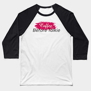 Coffee Before Talkie Baseball T-Shirt